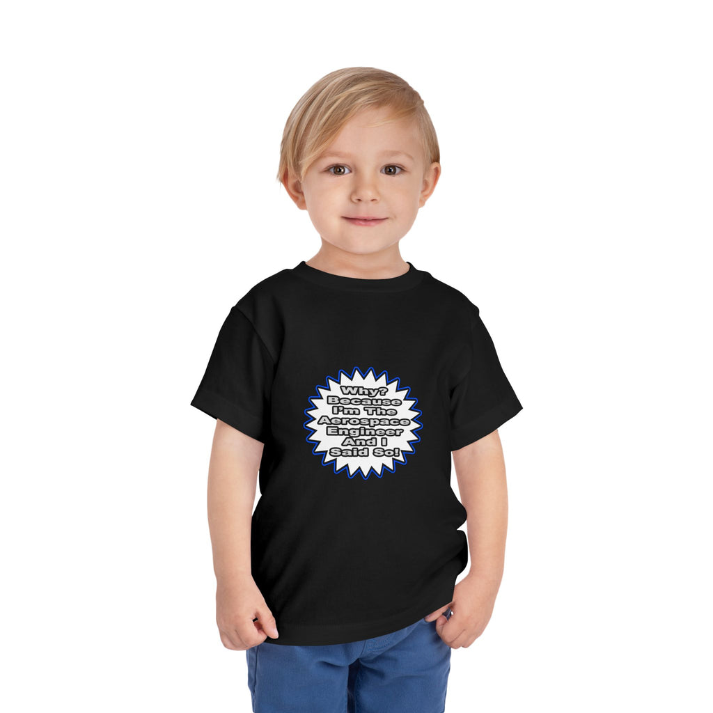 Aerospace Engineer...Because I Said So - Toddler Short Sleeve Tee