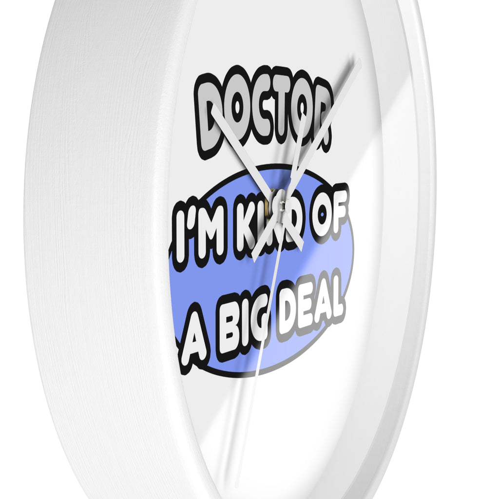 Doctor...Kind of a Big Deal - Wall Clock