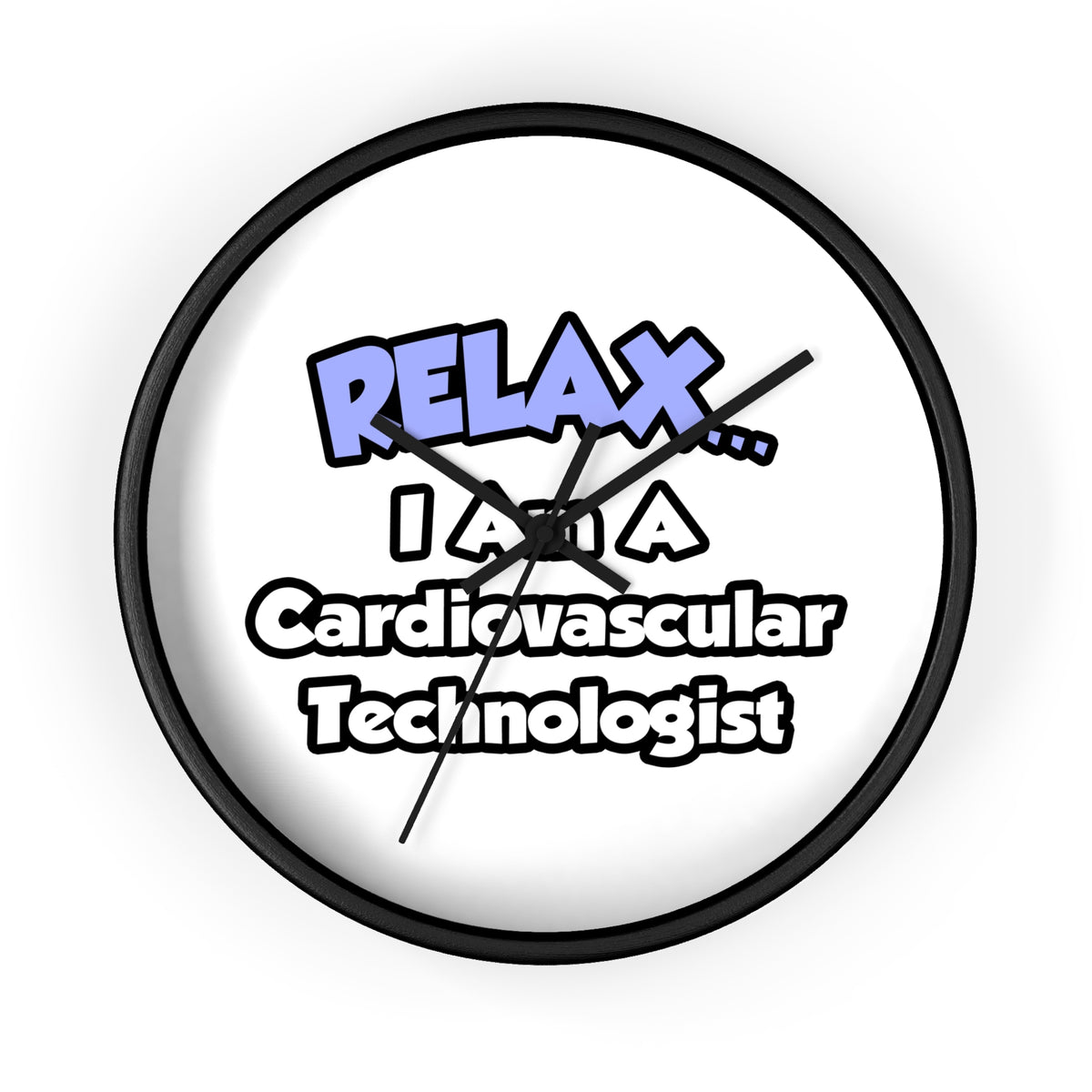 Relax .. I am a Cardiovascular Technologist - Wall Clock