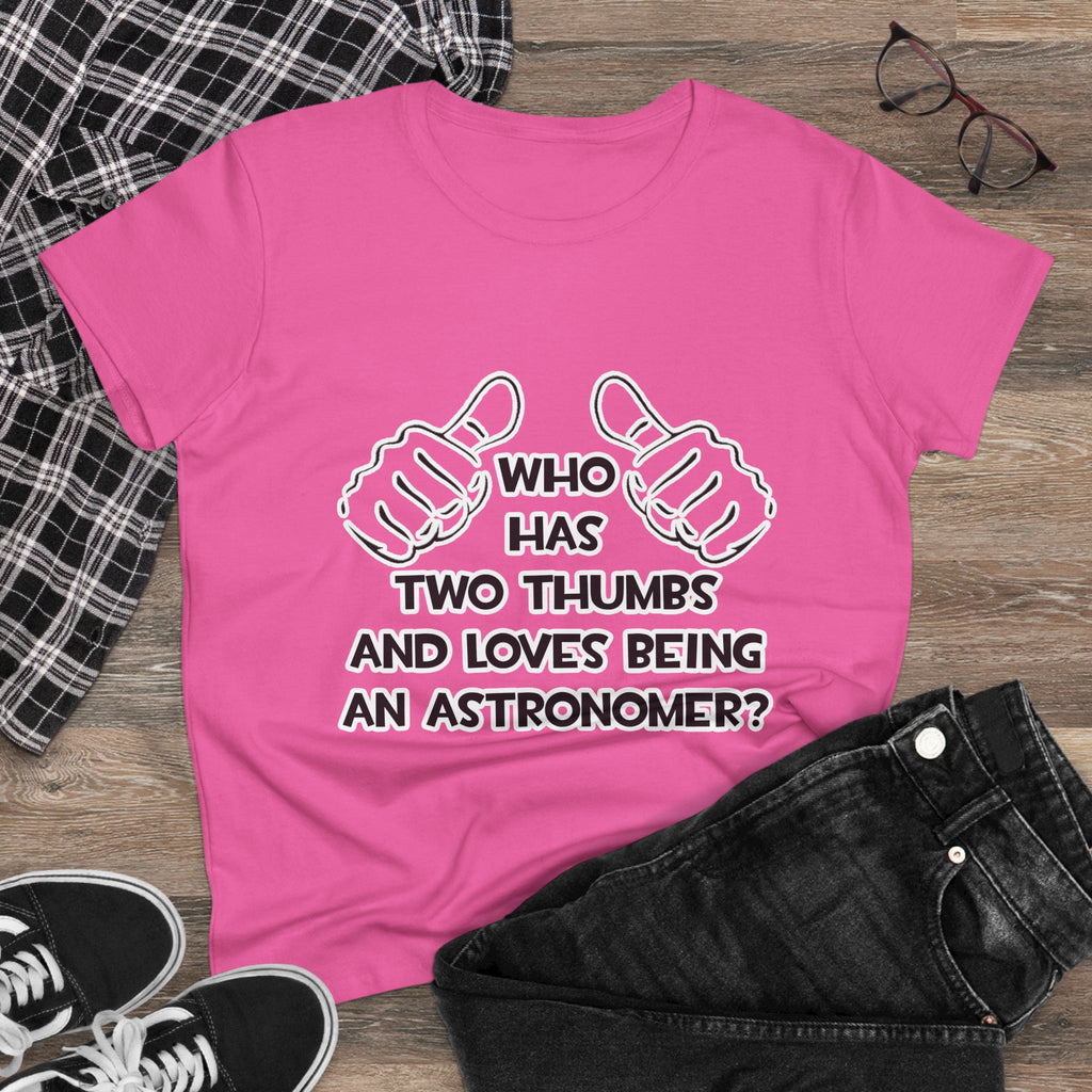 Two Thumbs and Loves Being an Astronomer - Women's Midweight Cotton Tee