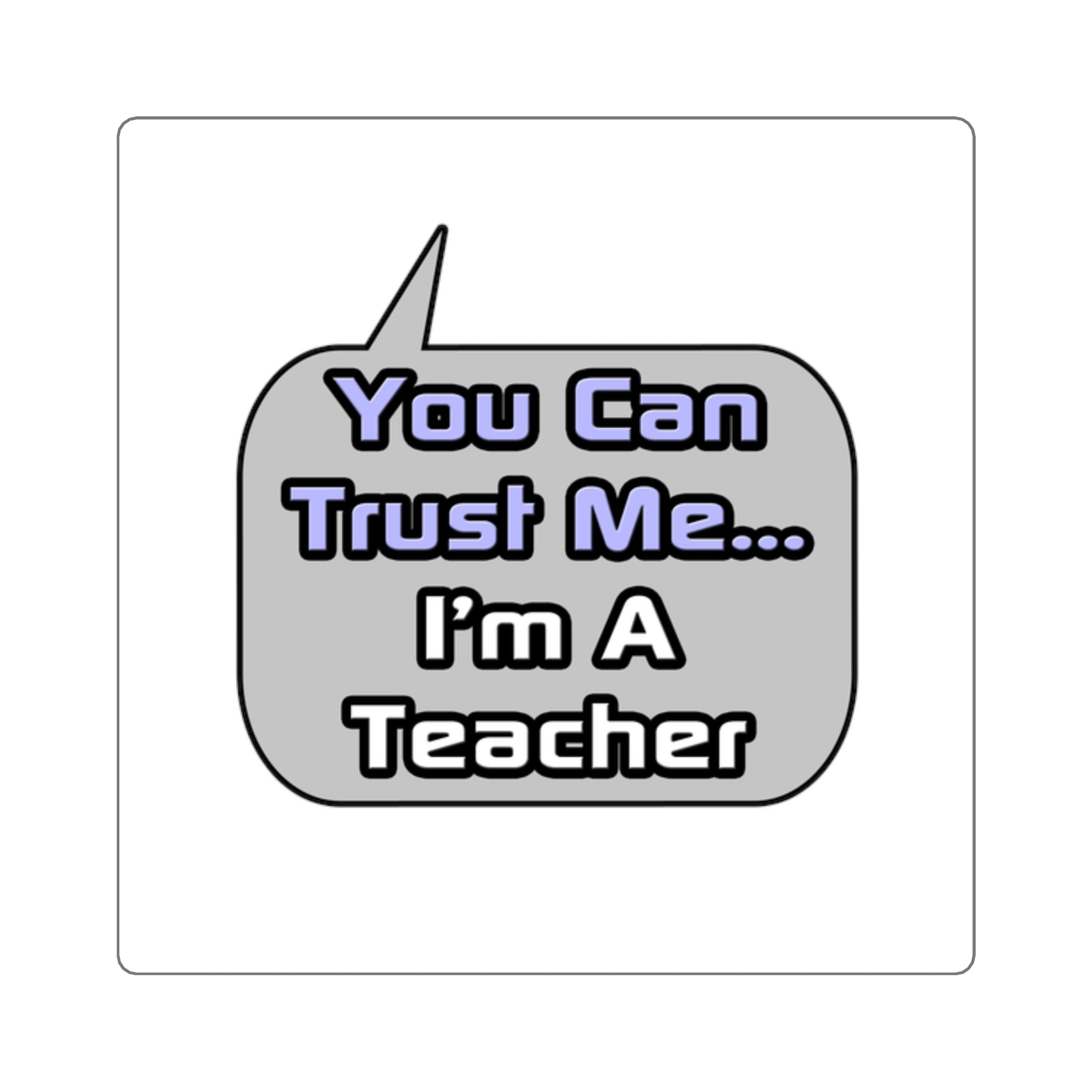 Trust Me .. I'm a Teacher - Square Stickers
