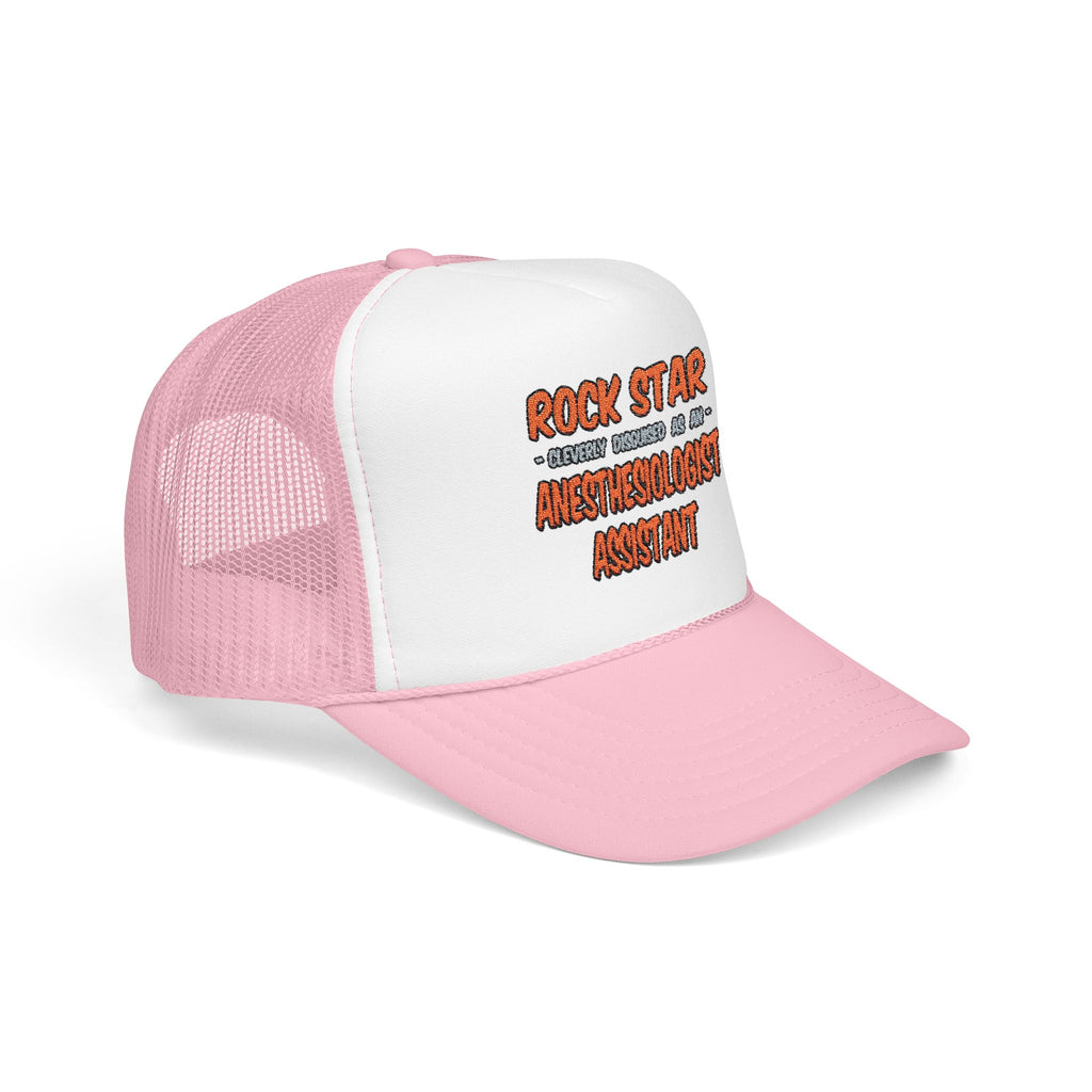 Rock Star .. Anesthesiologist Assistant - Foam Trucker Hat