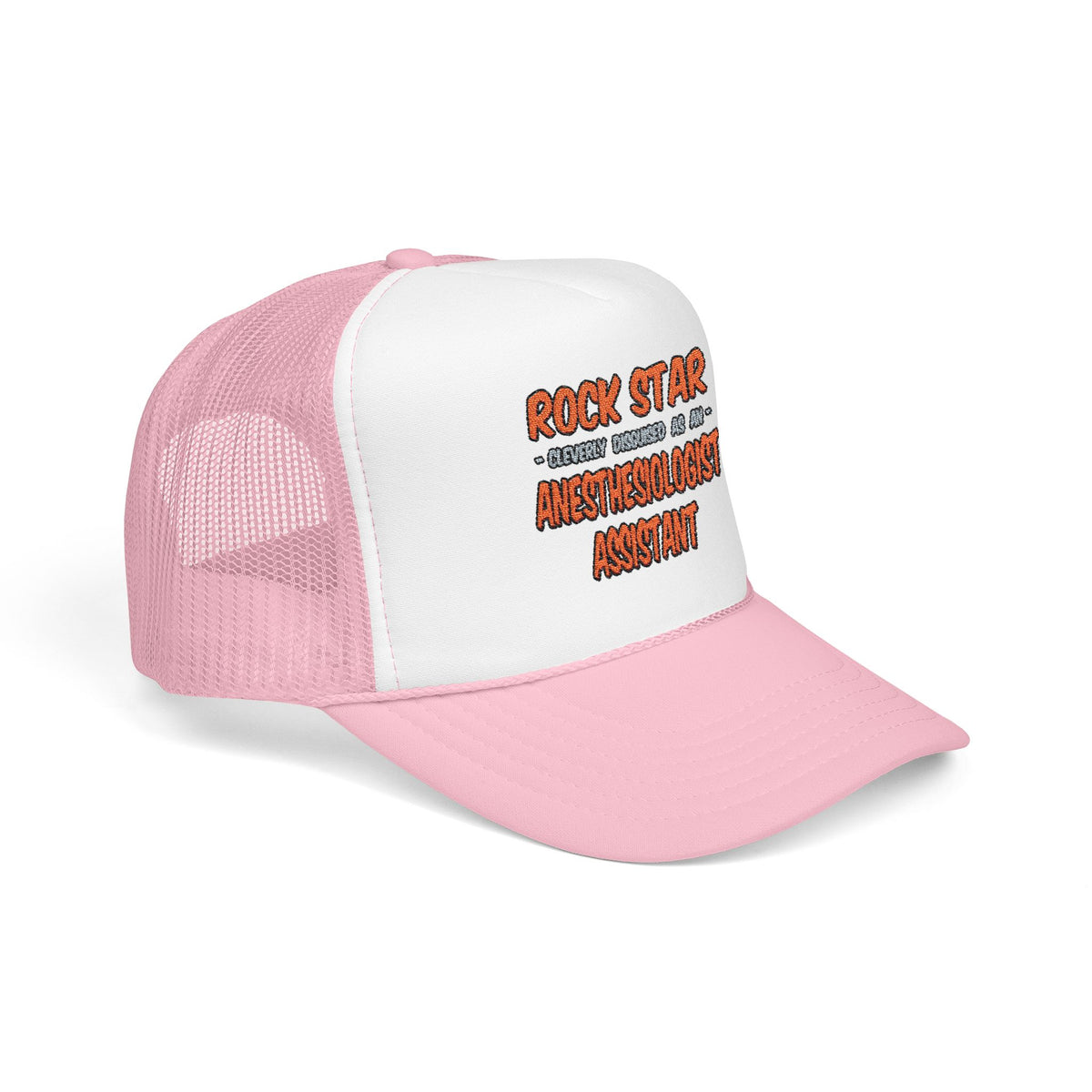 Rock Star .. Anesthesiologist Assistant - Foam Trucker Hat