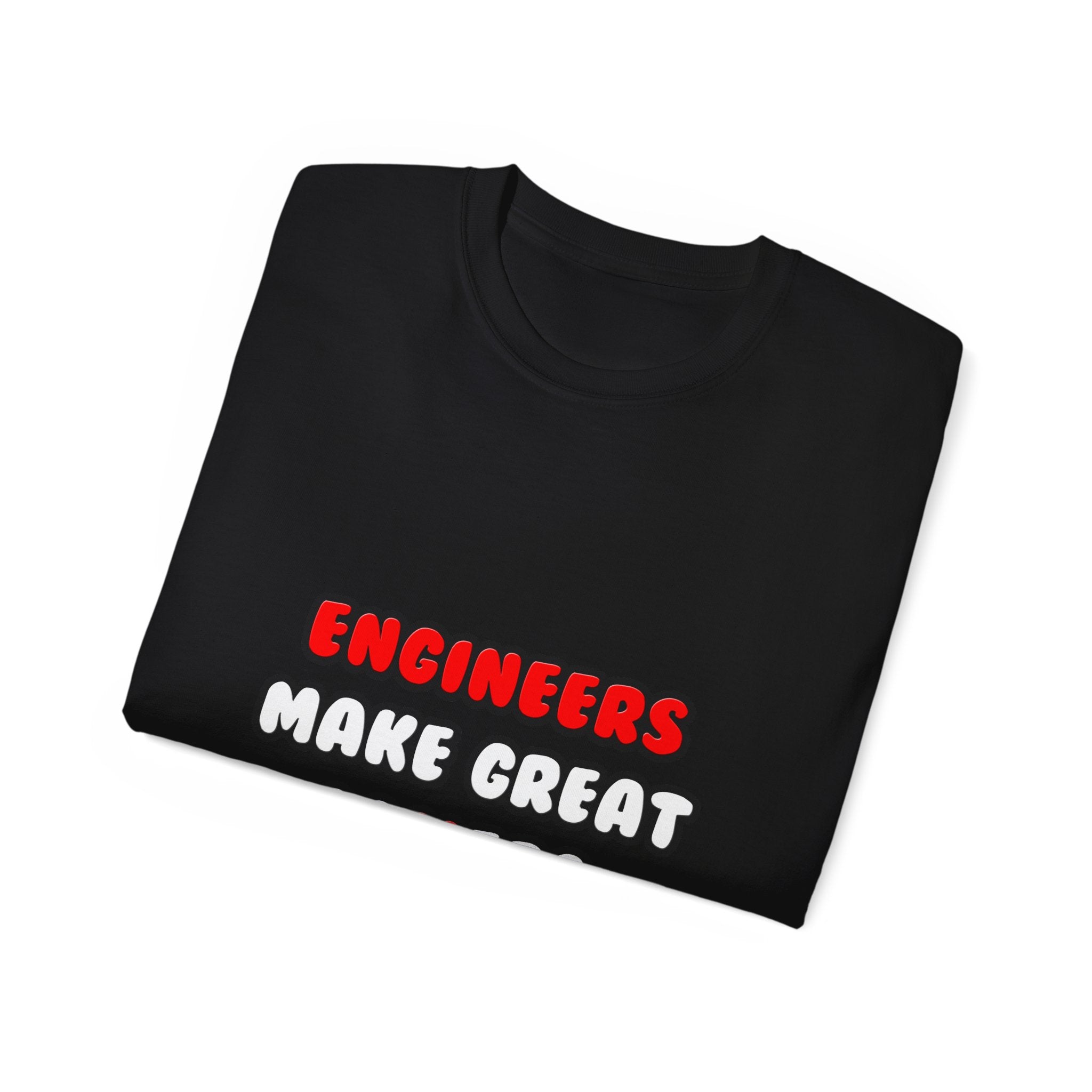 Engineers Make Great Lovers - Unisex Ultra Cotton Tee