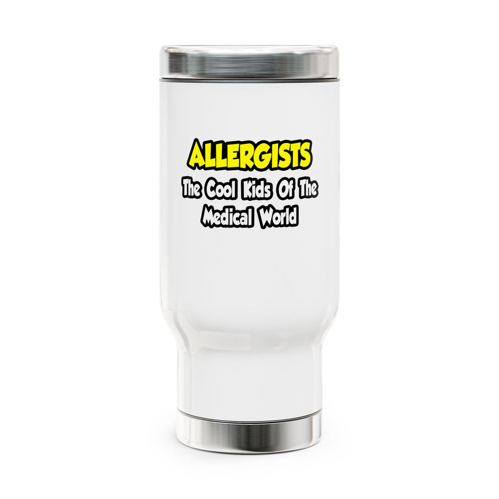 Allergists .. Cool Kids of the Medical World - Stainless Steel Travel Mug with Handle, 14oz