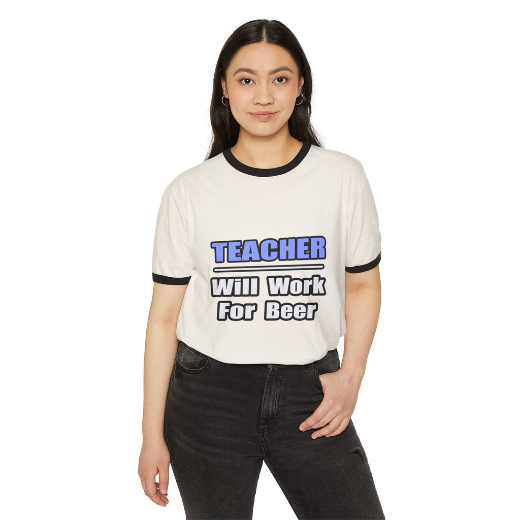 Teacher...Will Work For Beer - Unisex Cotton Ringer T-Shirt