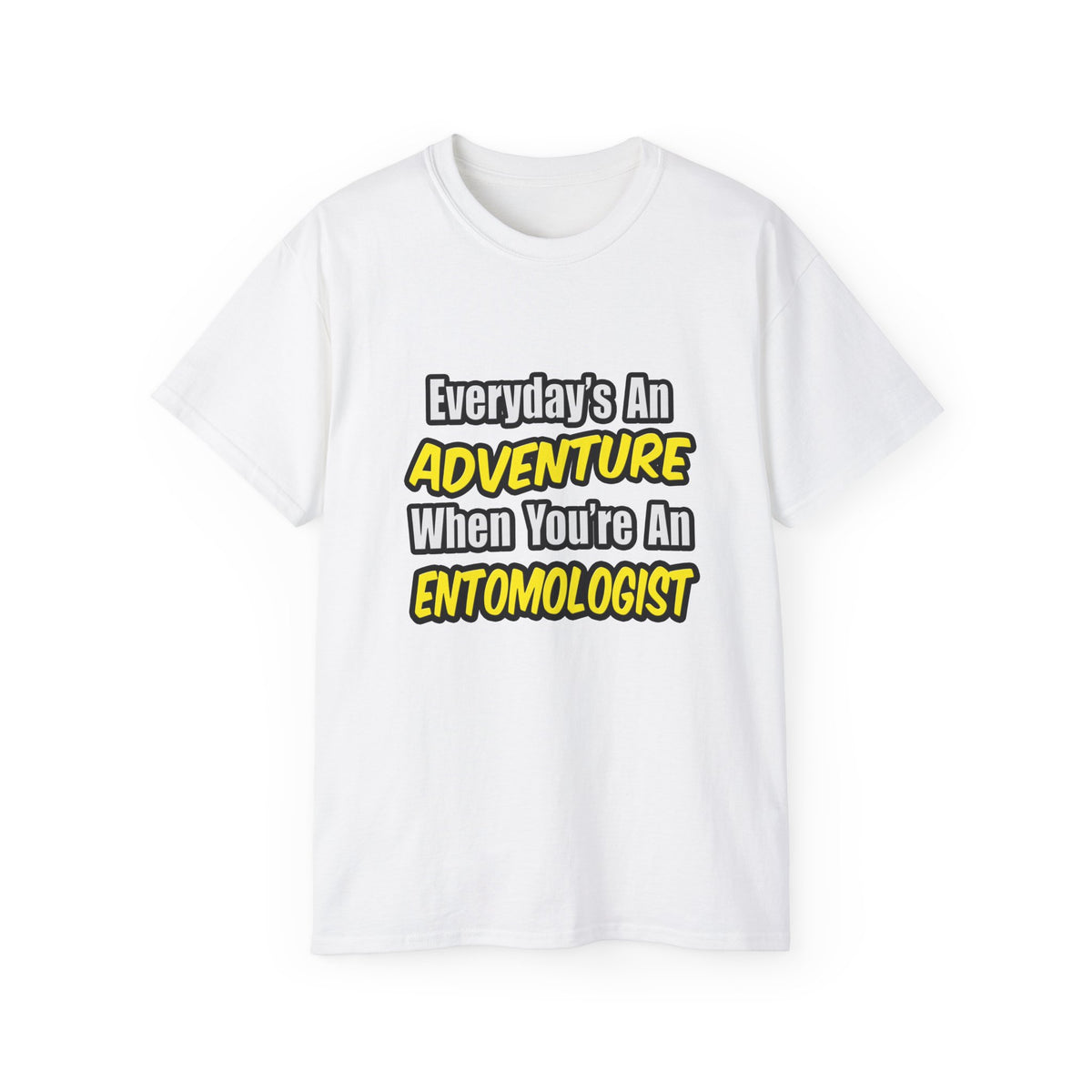 Everyday's An Adventure .. Entomologist - Unisex Ultra Cotton Tee