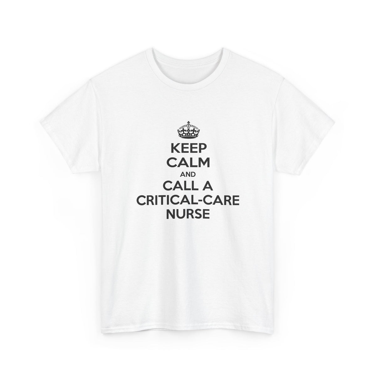 Keep Calm and Call a Critical Care Nurse - Unisex Heavy Cotton Tee