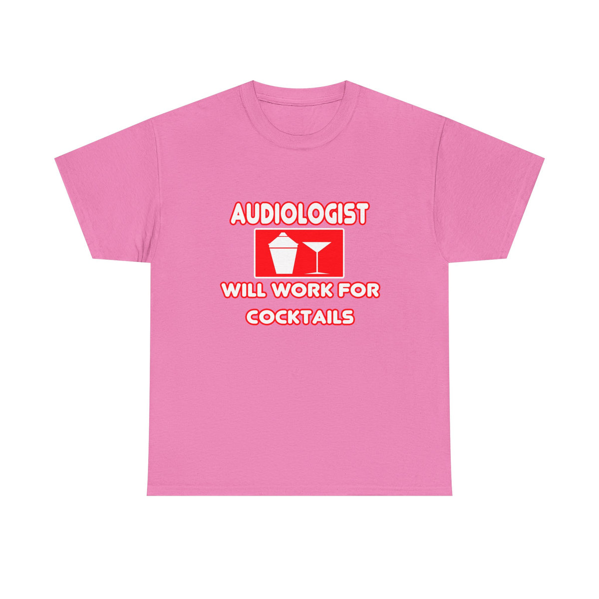 Audiologist ... Will Work For Cocktails - Unisex Heavy Cotton Tee