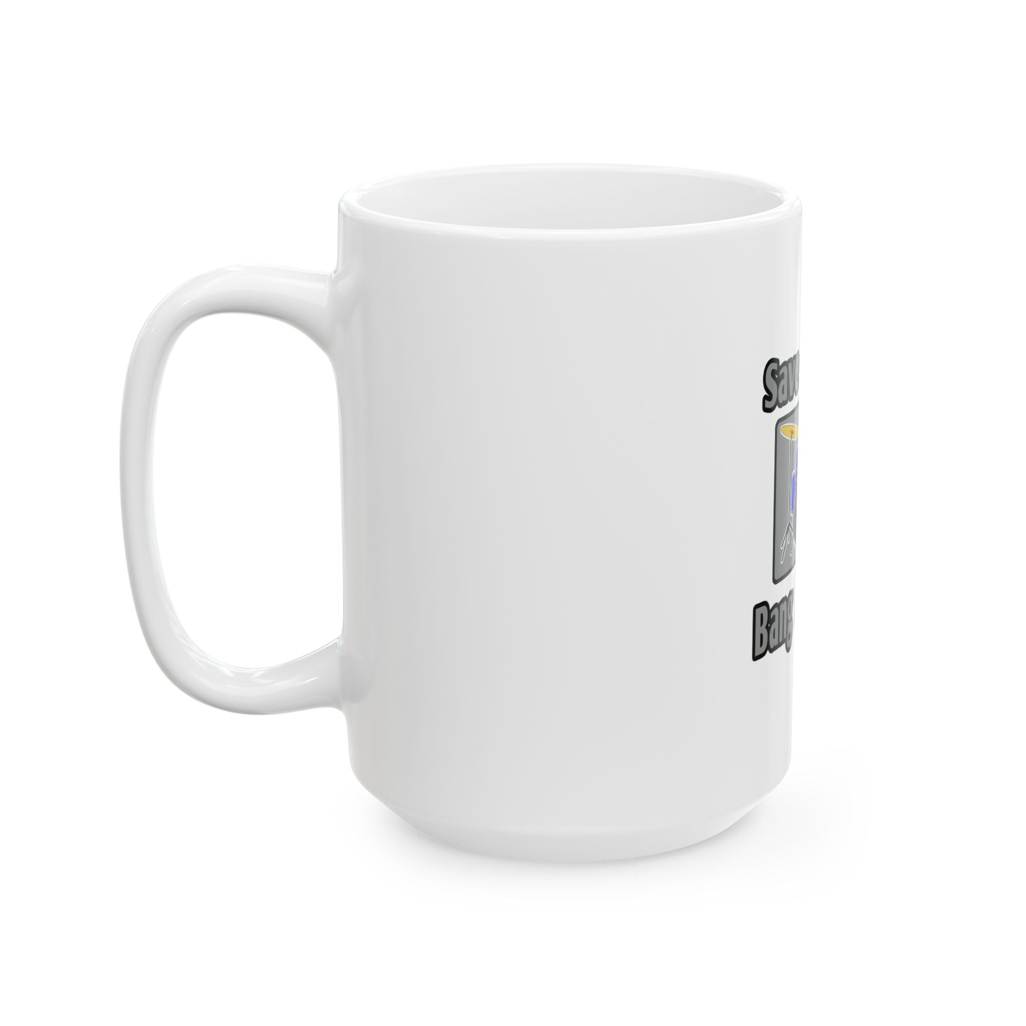 Save a Drum...Bang a Teacher - Ceramic Mug, (11oz, 15oz)