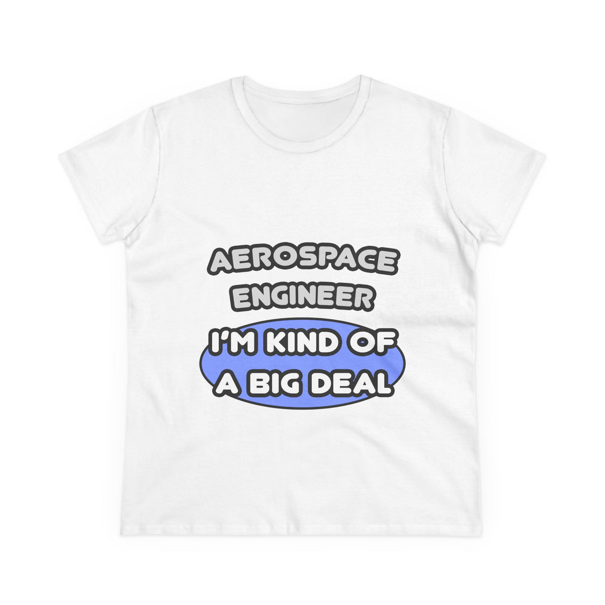 Aerospace Engineer...Kind of a Big Deal (2) - Women's Midweight Cotton Tee