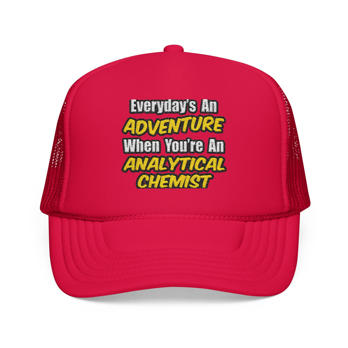 Everyday's An Adventure...Analytical Chemist - Foam Trucker Hat