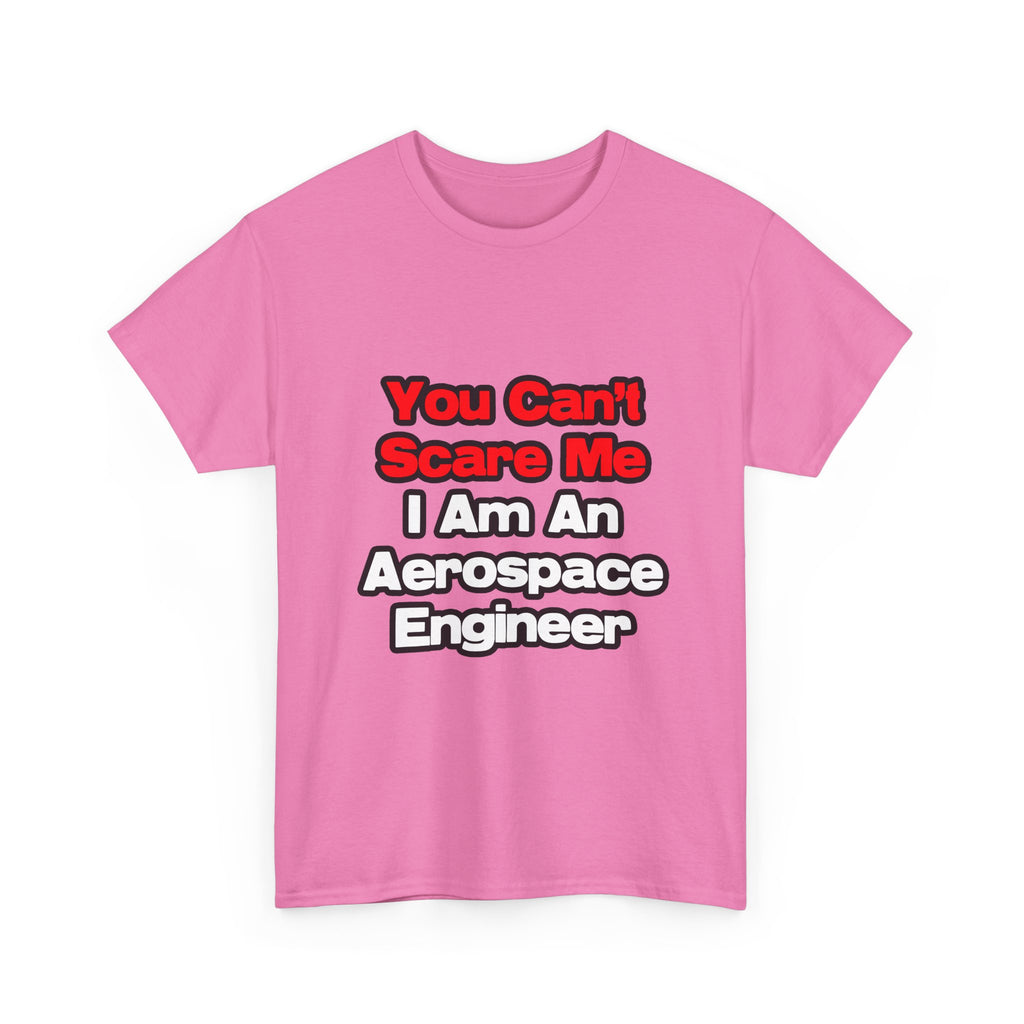 You Can't Scare Me...Aerospace Engineer - Unisex Heavy Cotton Tee