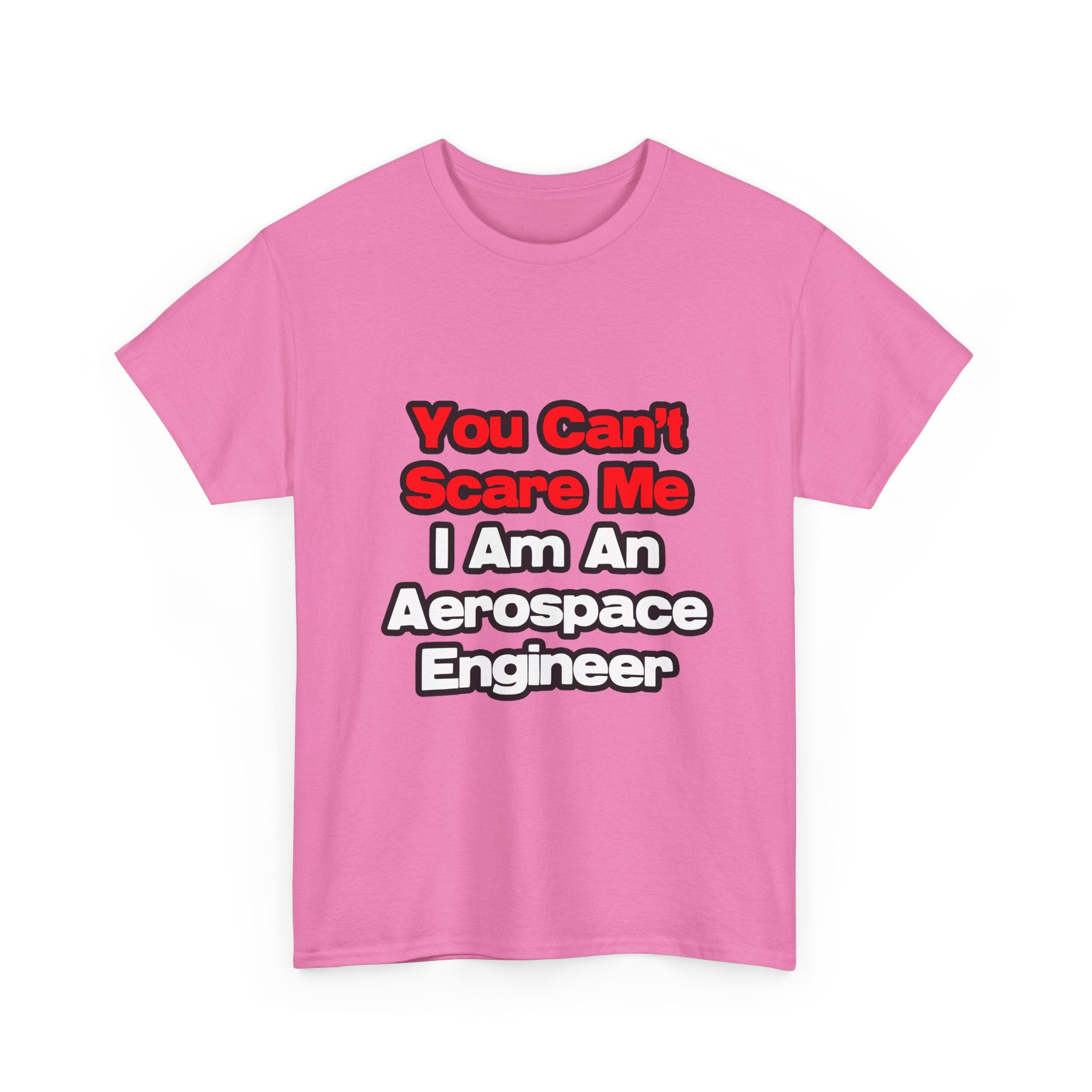 You Can't Scare Me...Aerospace Engineer - Unisex Heavy Cotton Tee
