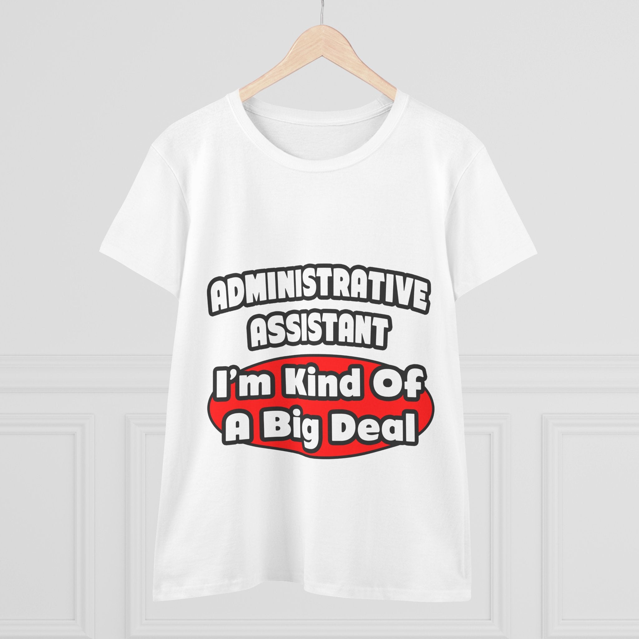 Administrative Assistant...Big Deal - Women's Midweight Cotton Tee
