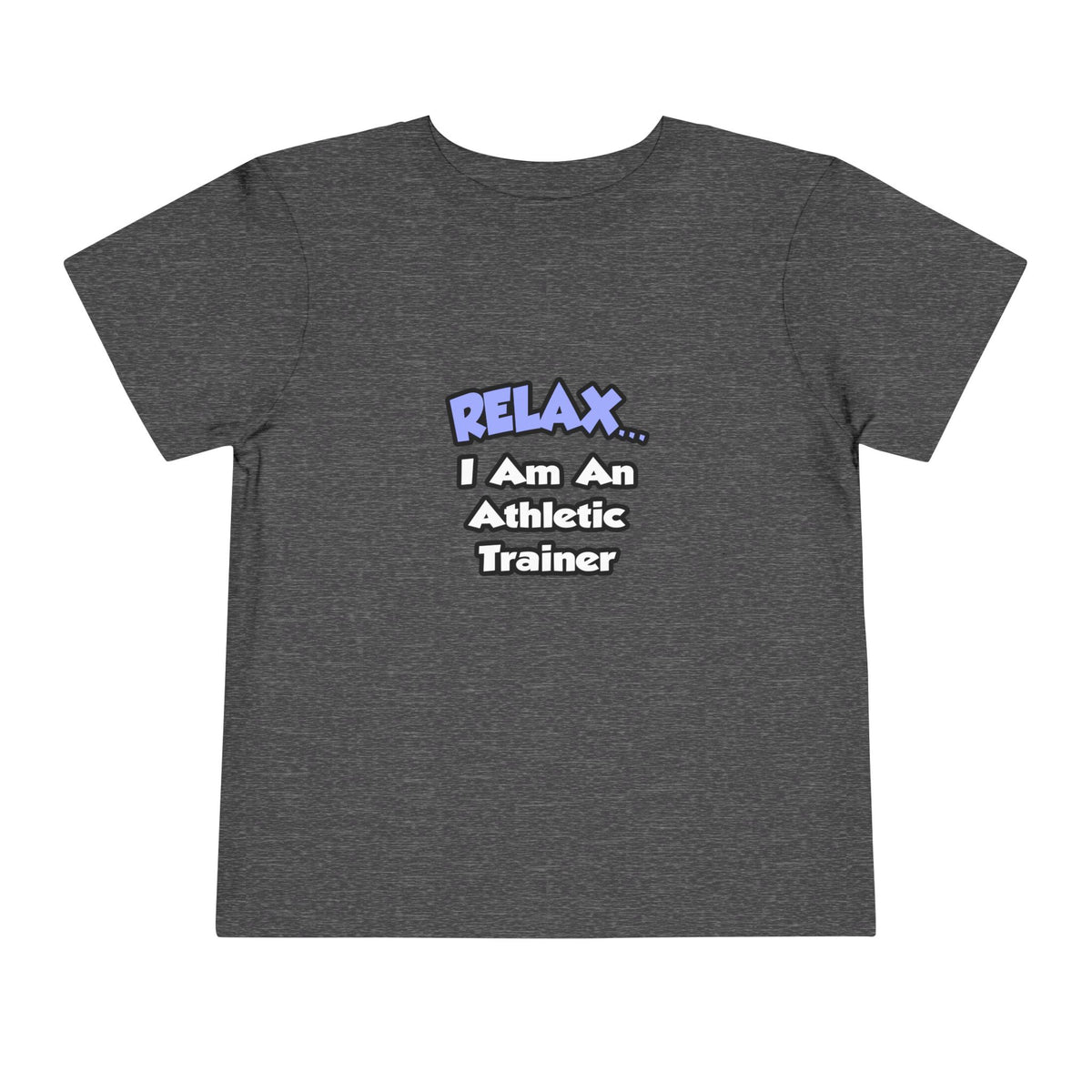 Relax ... I am an Athletic Trainer - Toddler Short Sleeve Tee