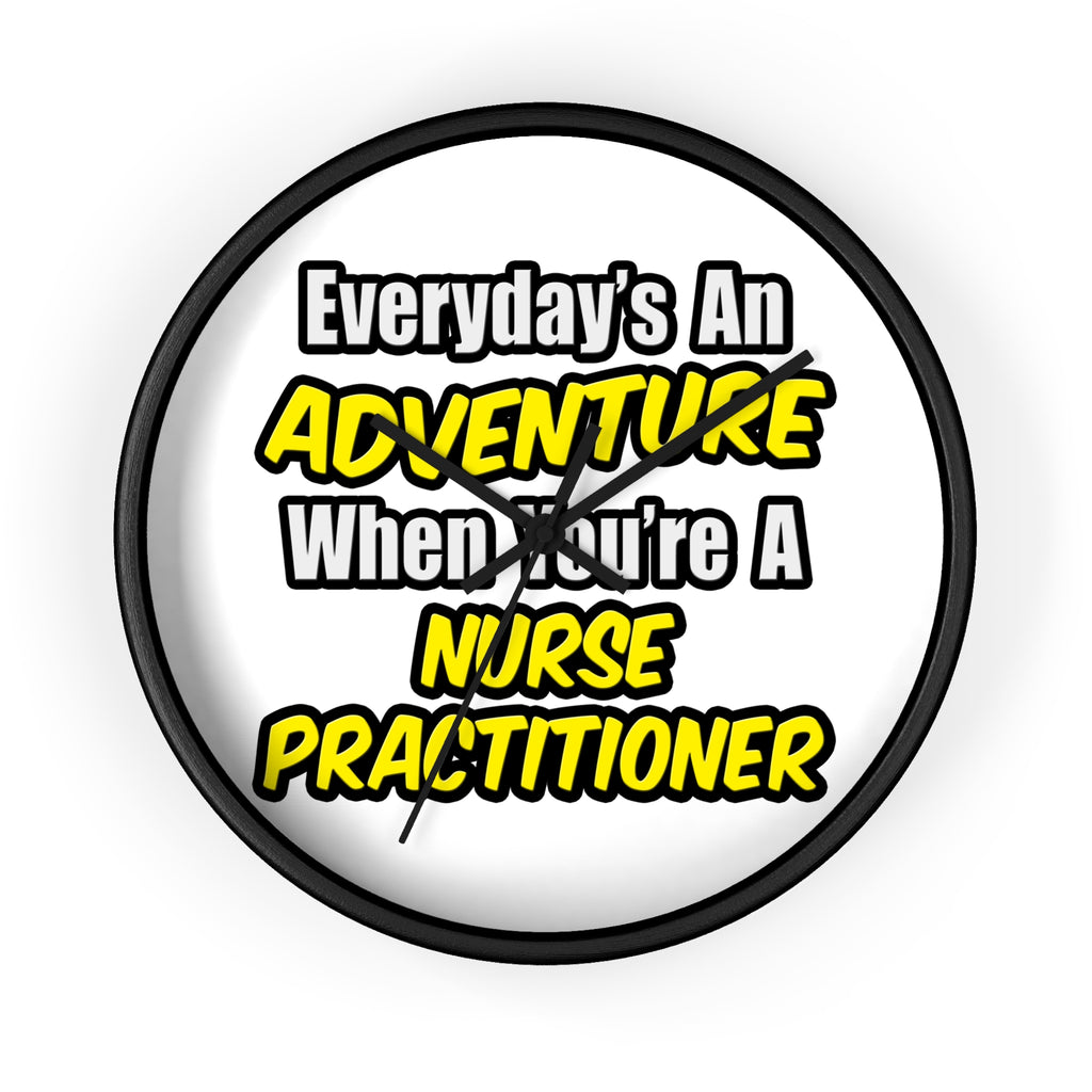 Everyday's An Adventure...Nurse Practitioner - Wall Clock