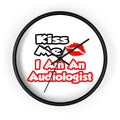 Kiss Me...I Am An Audiologist - Wall Clock