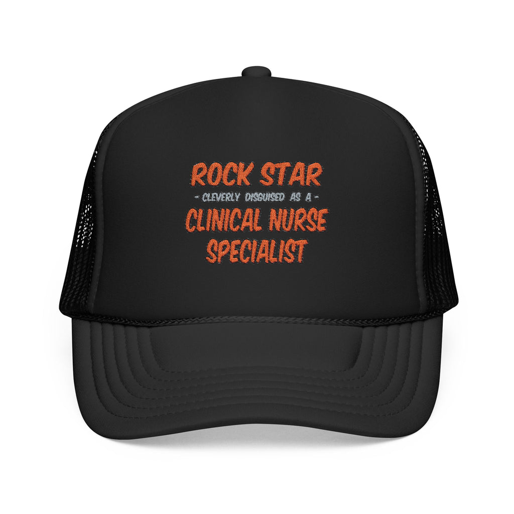 Rock Star .. Clinical Nurse Specialist - Foam Trucker Hat