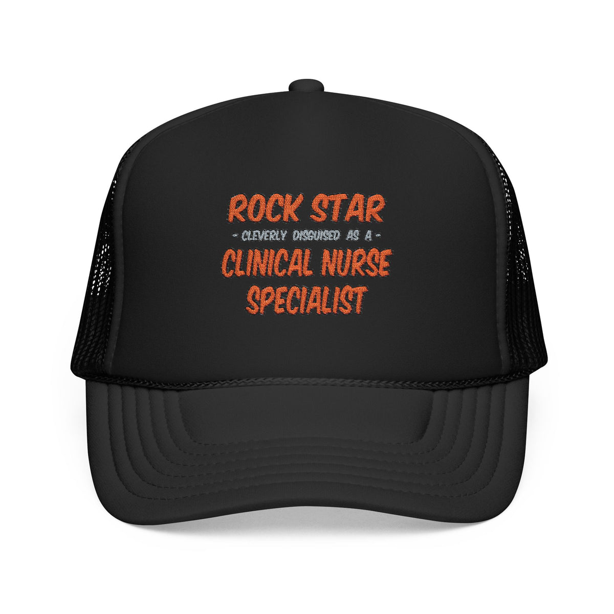 Rock Star .. Clinical Nurse Specialist - Foam Trucker Hat