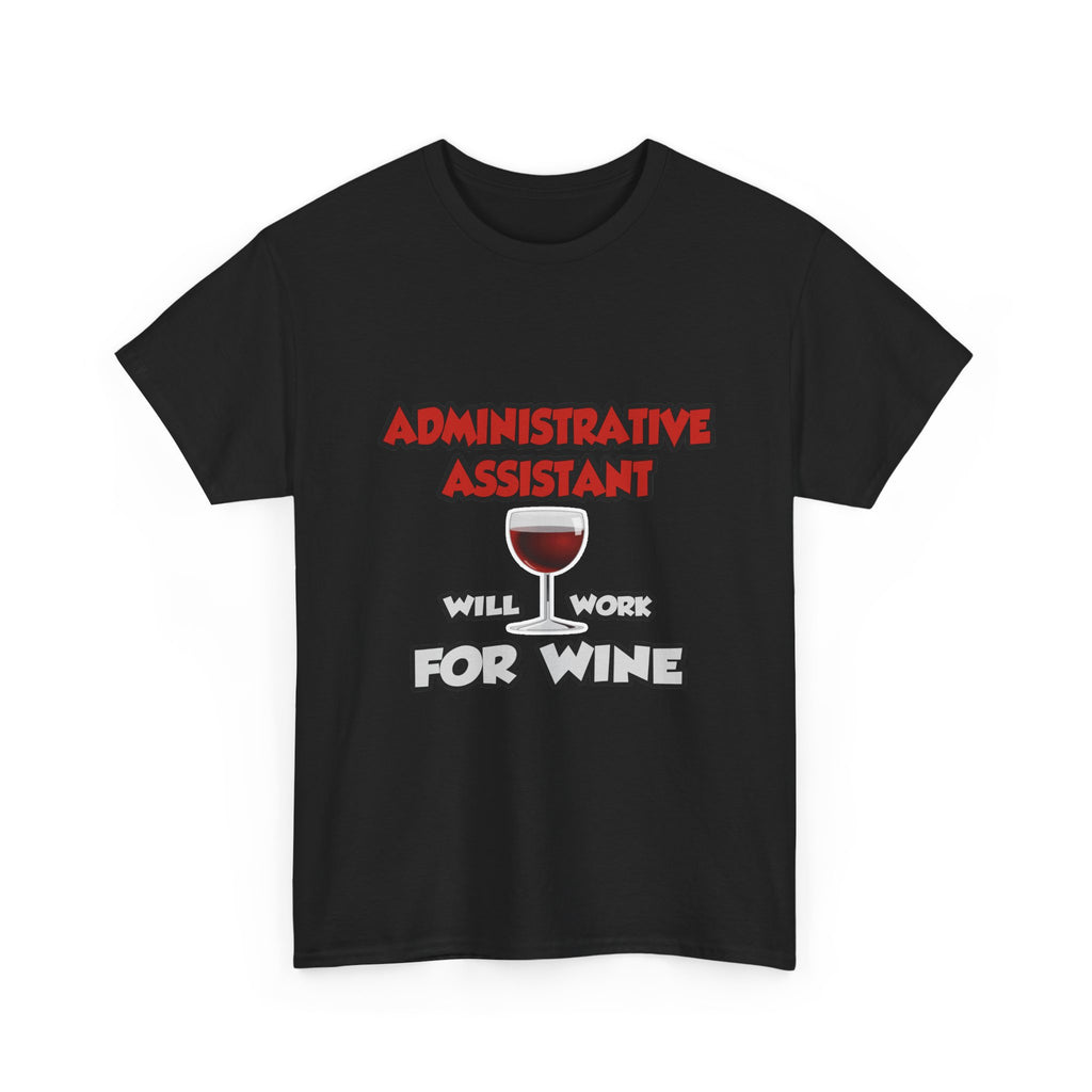 Admin Assistant ... Will Work For Wine - Unisex Heavy Cotton Tee