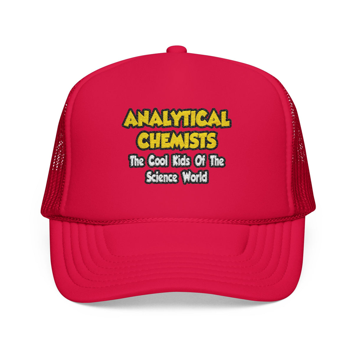 Analytical Chemists...Cool Kids Science World - Foam Trucker Hat
