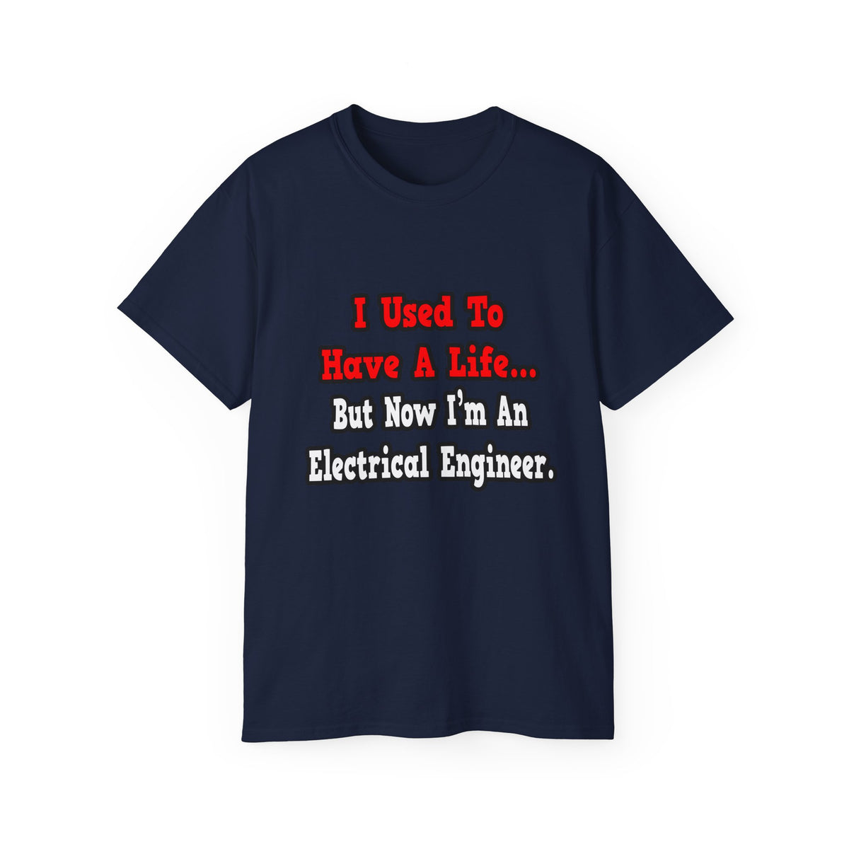 I Used to Have a Life...Electrical Engineer - Unisex Ultra Cotton Tee