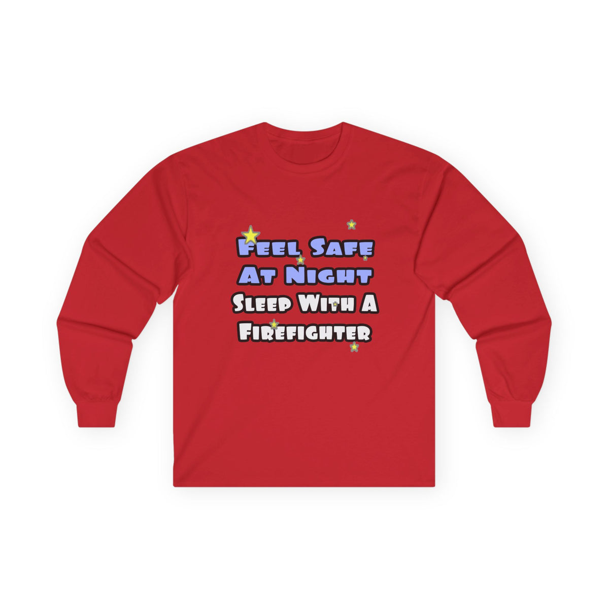 Feel Safe At Night...Sleep With a Firefighter - Unisex Ultra Cotton Long Sleeve Tee