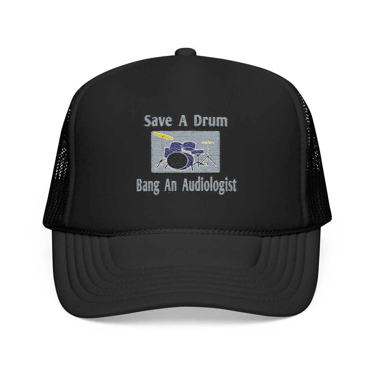 Save a Drum...Bang an Audiologist - Foam Trucker Hat