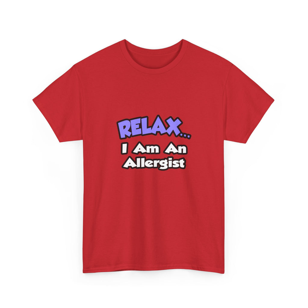 Relax ... I Am An Allergist - Unisex Heavy Cotton Tee