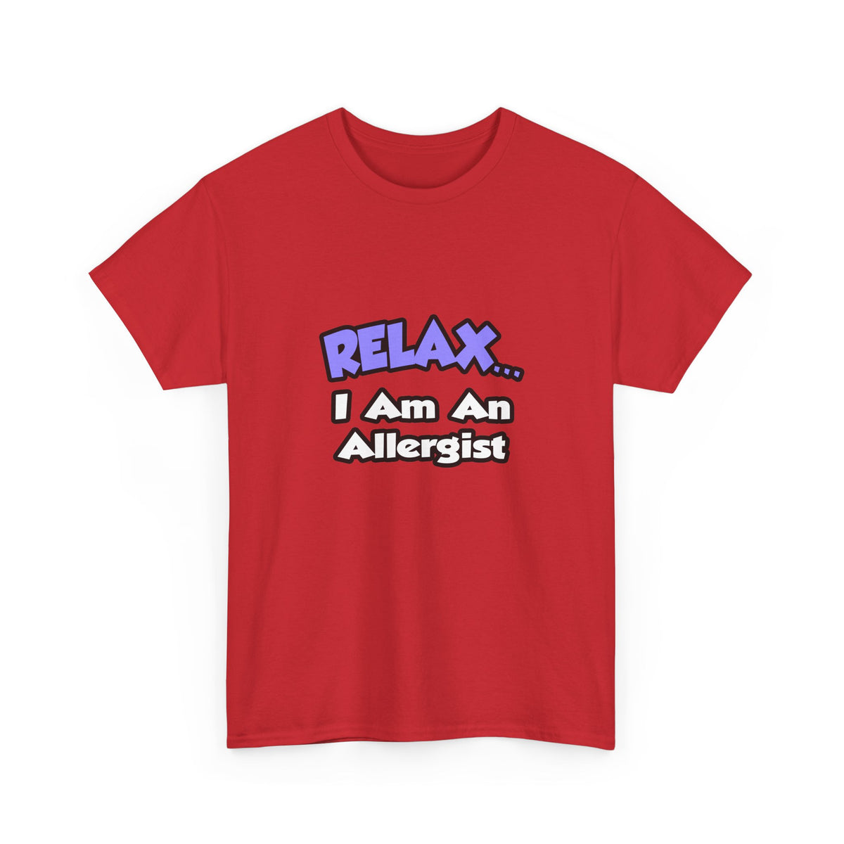 Relax ... I Am An Allergist - Unisex Heavy Cotton Tee