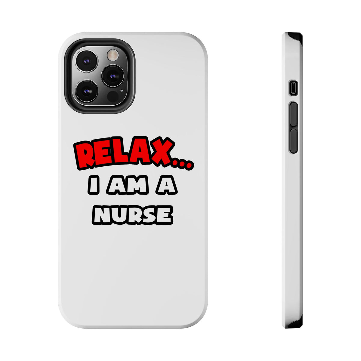 Relax ... I Am A Nurse - Tough Phone Cases