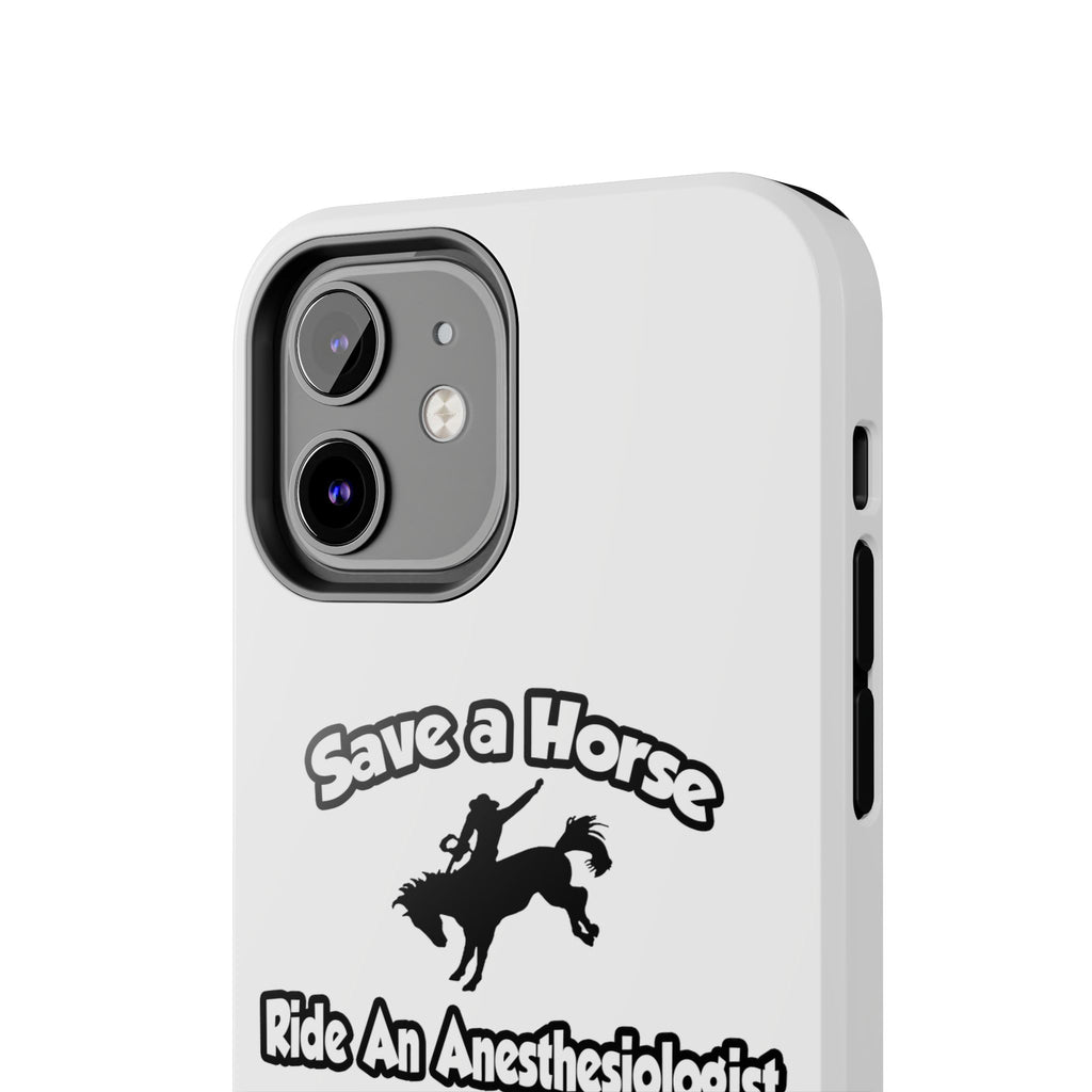 Save a Horse, Ride an Anesthesiologist Asst - Tough Phone Cases