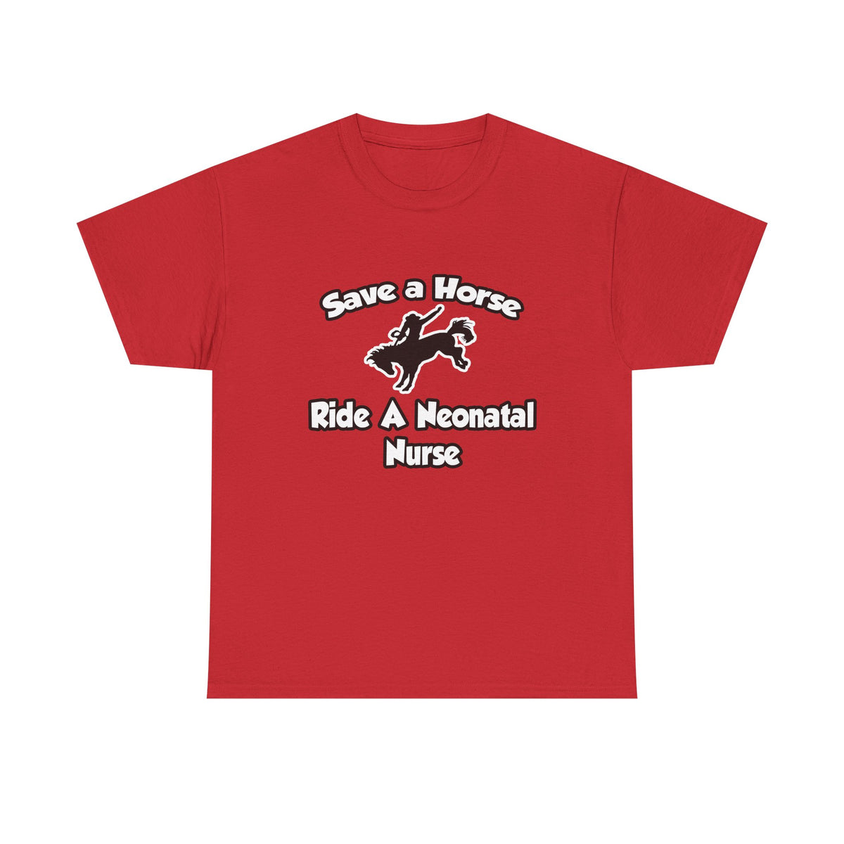 Save a Horse, Ride a Neonatal Nurse - Unisex Heavy Cotton Tee