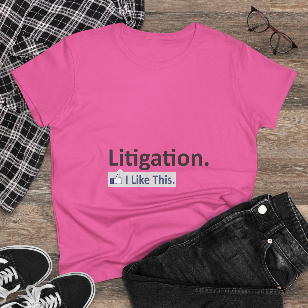 Litigation...I Like This - Women's Midweight Cotton Tee
