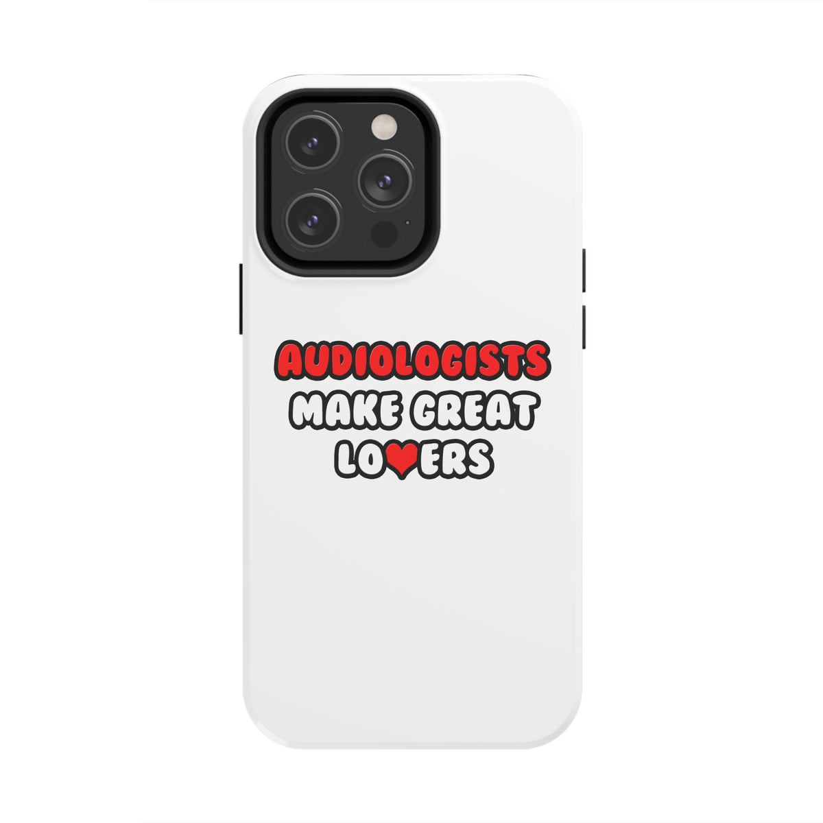 Audiologists Make Great Lovers - Tough Phone Cases