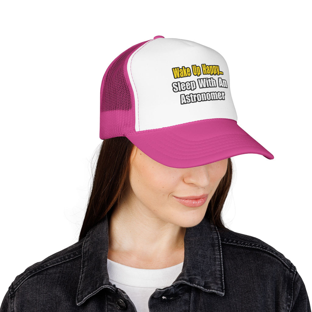 Wake Up Happy...Sleep With an Astronomer - Foam Trucker Hat