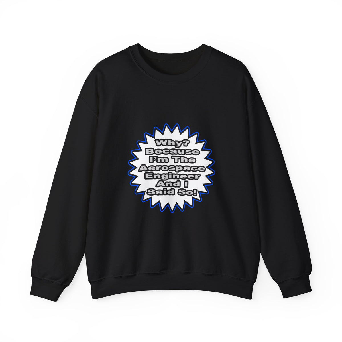 Aerospace Engineer...Because I Said So - Unisex Heavy Blend™ Crewneck Sweatshirt