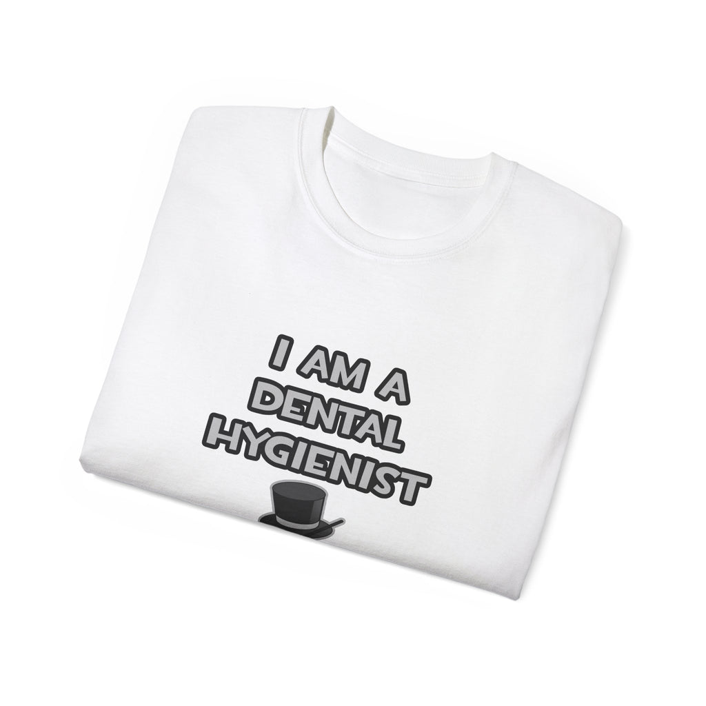I Am A Dental Hygienist ... Not A Magician - Unisex Ultra Cotton Tee