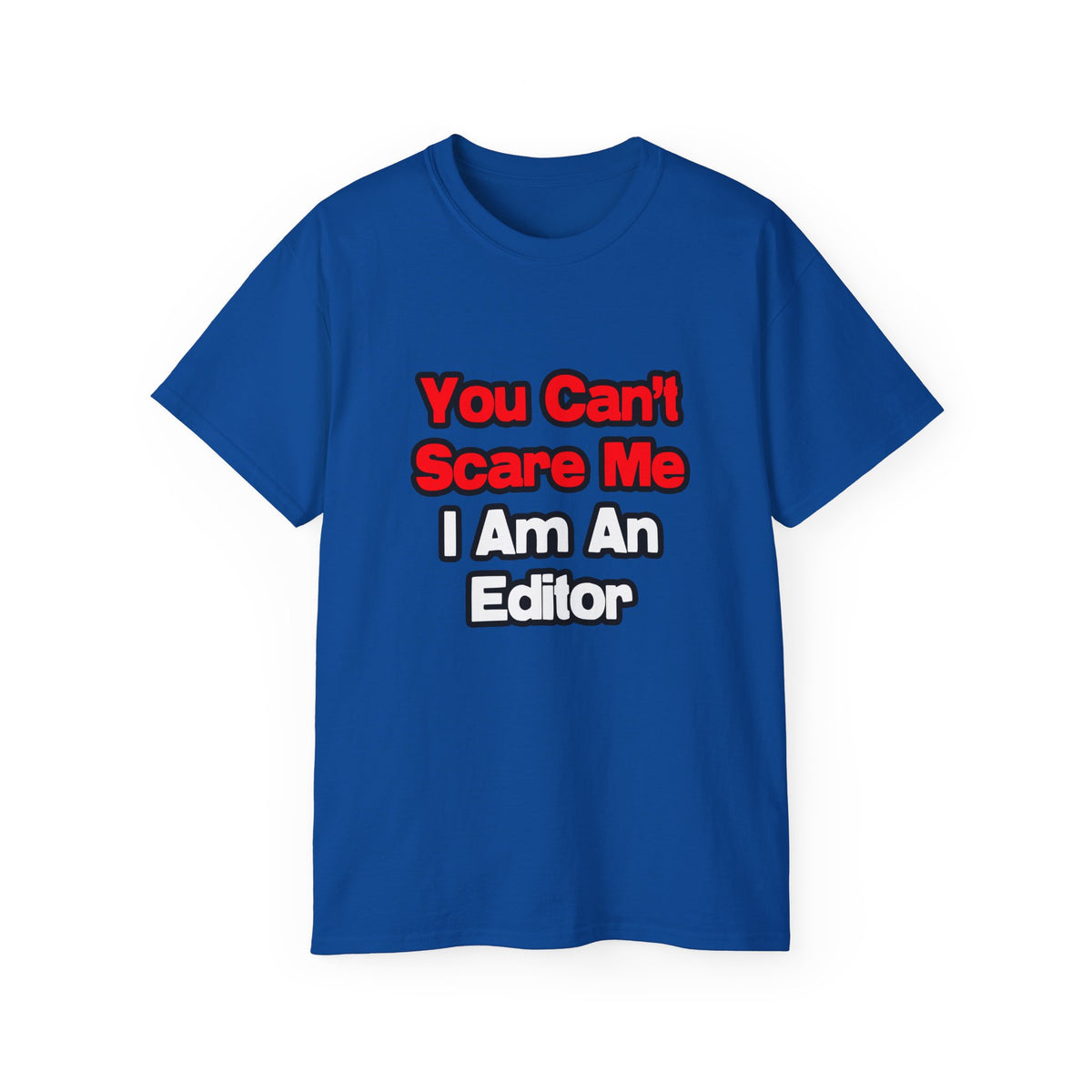 You Can't Scare Me...Editor - Unisex Ultra Cotton Tee