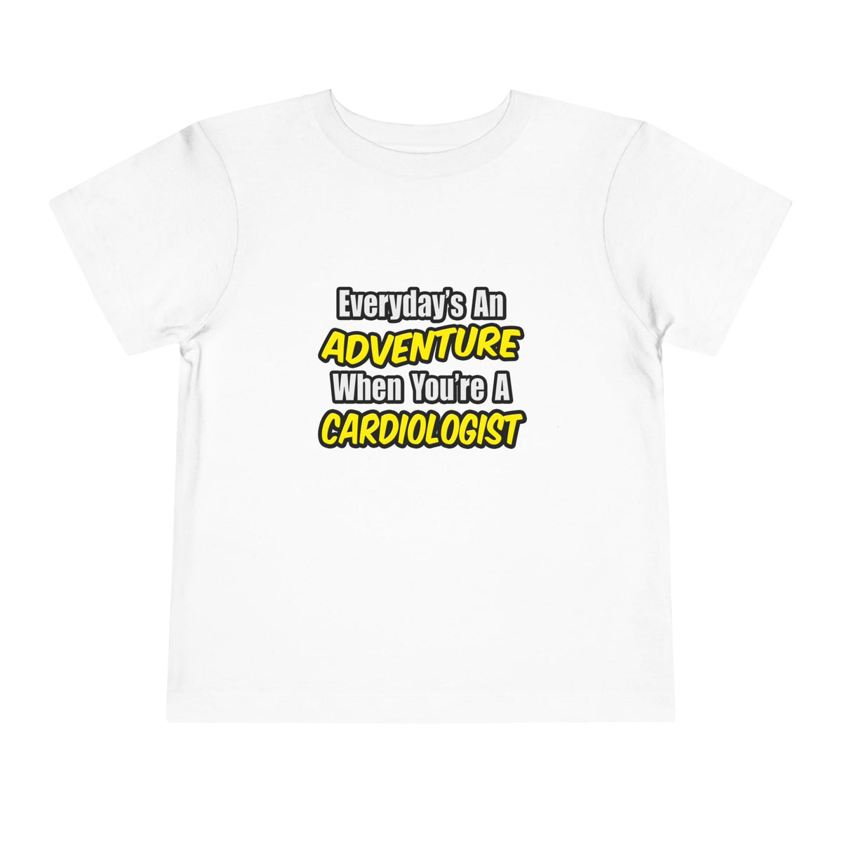 Everyday's An Adventure...Cardiologist - Toddler Short Sleeve Tee