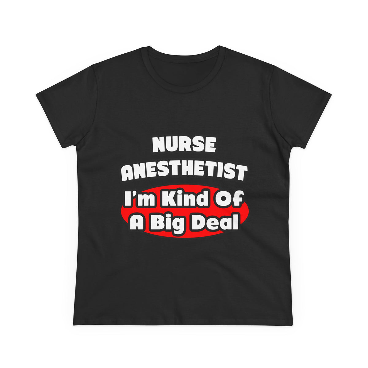 Nurse Anesthetist...Big Deal - Women's Midweight Cotton Tee