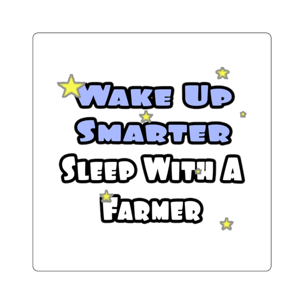 Wake Up Smarter...Sleep With a Farmer - Square Stickers
