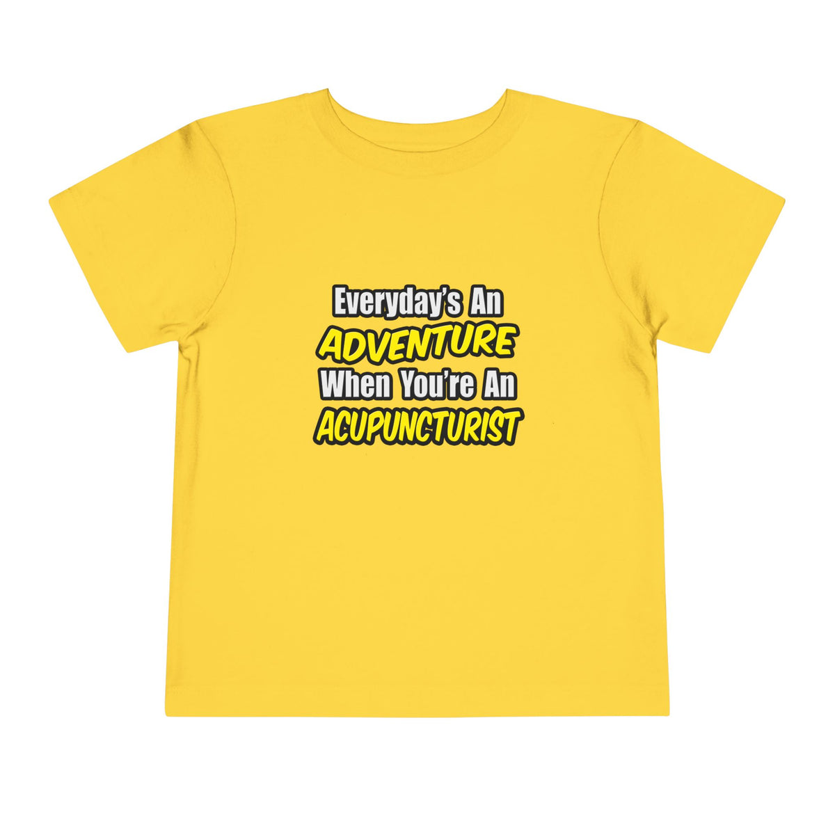 Everyday's An Adventure .. Acupuncturist - Toddler Short Sleeve Tee