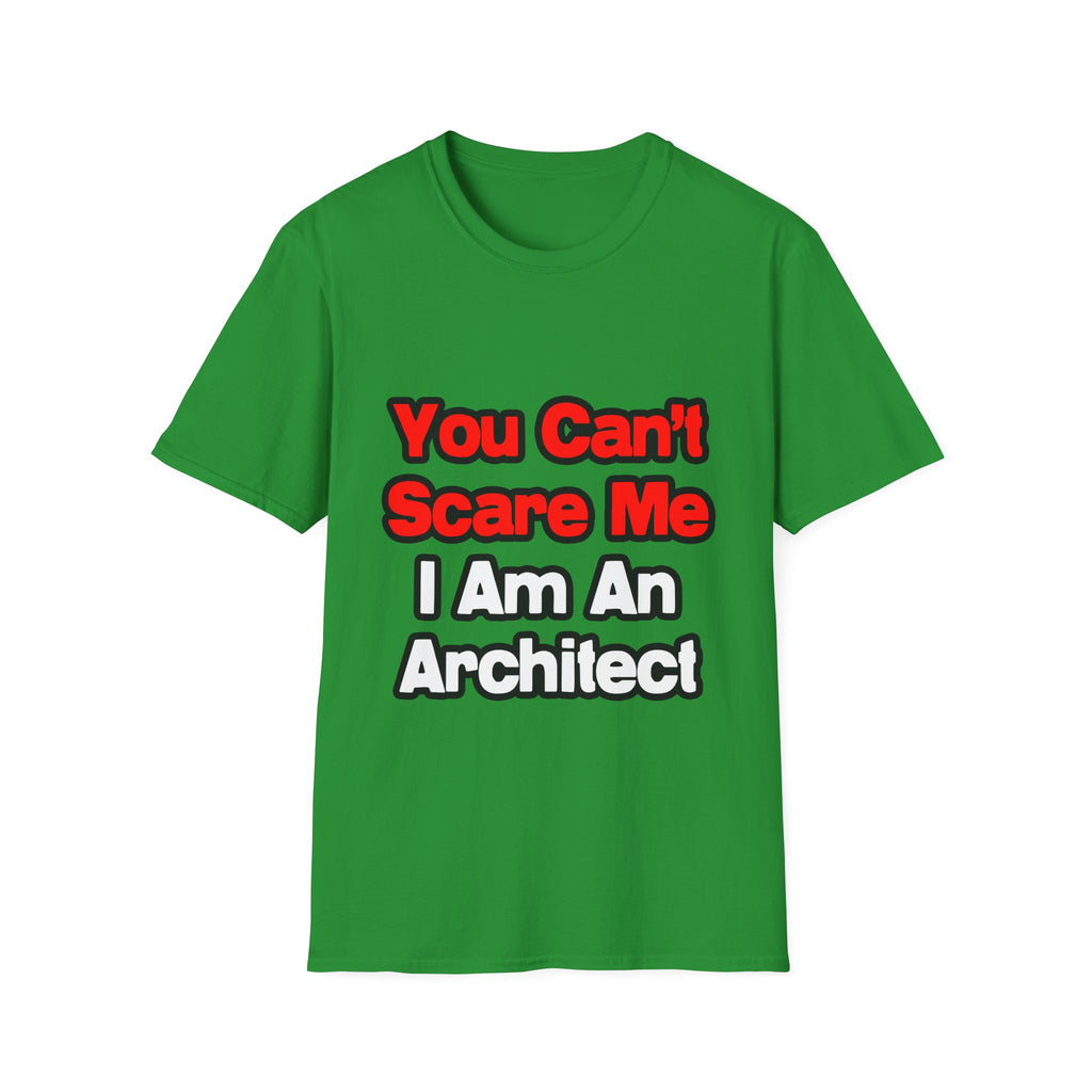 You Can't Scare Me...Architect - Unisex Softstyle T-Shirt
