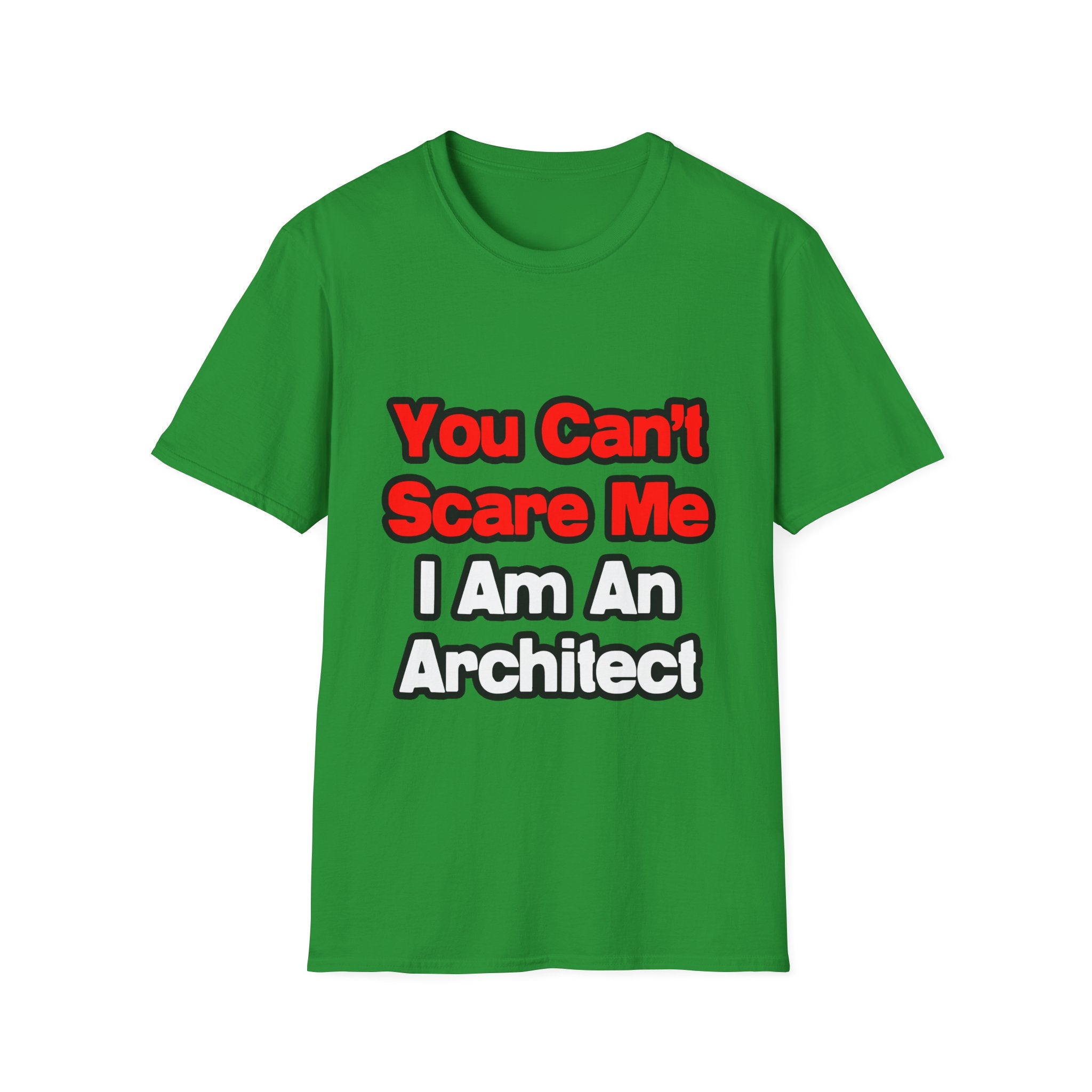 You Can't Scare Me...Architect - Unisex Softstyle T-Shirt