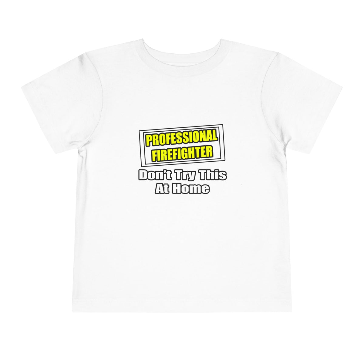 Professional Firefighter...Don't Try At Home - Toddler Short Sleeve Tee