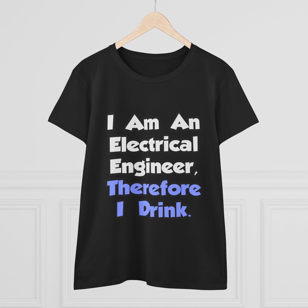 I Am An Electrical Engineer, Therefore I Drink - Women's Midweight Cotton Tee
