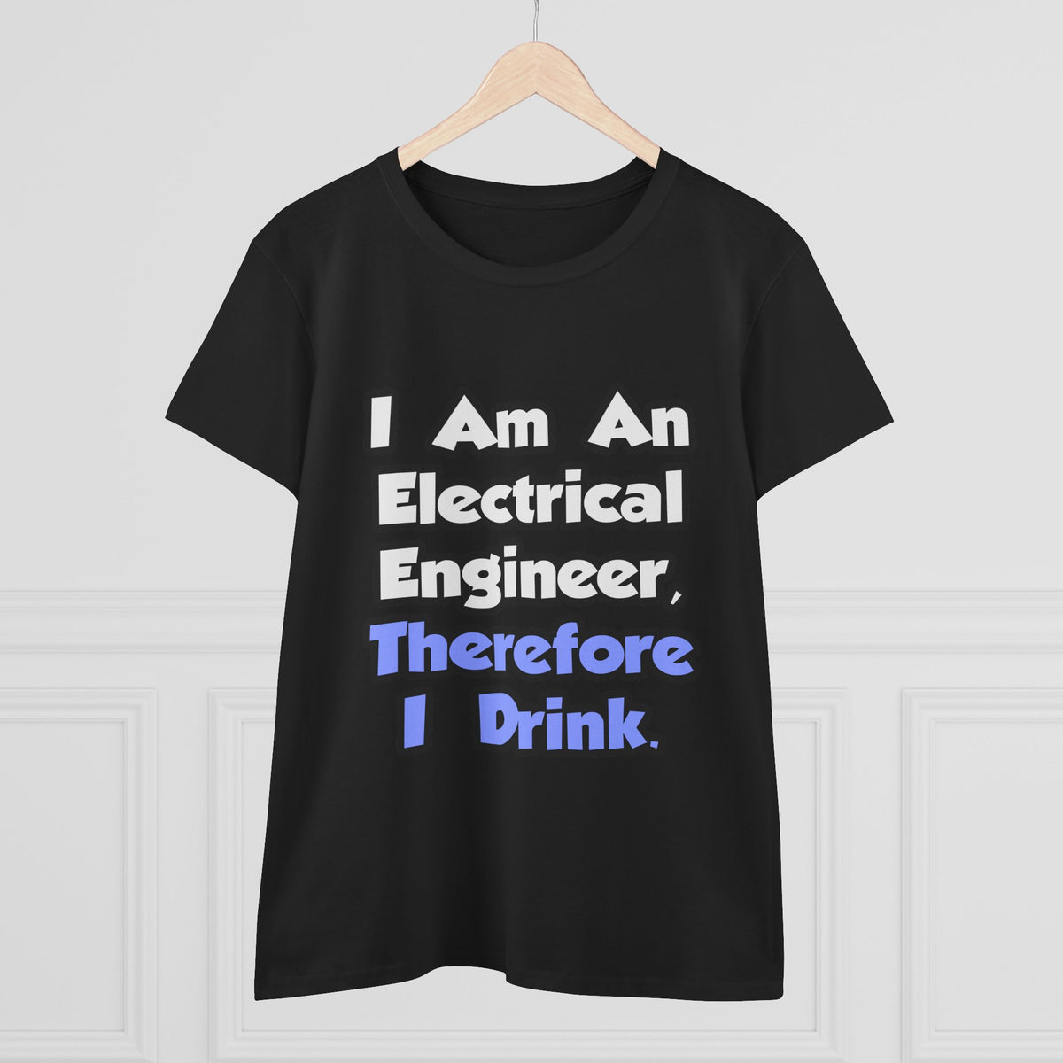 I Am An Electrical Engineer, Therefore I Drink - Women's Midweight Cotton Tee