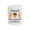 Teacher ... Will Work For Ice Cream - Ceramic Mug, (11oz, 15oz)